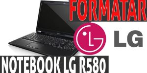 aprenda a formatar rapidamente o notebook lg r580