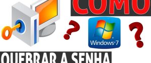 como quebrar a senha do windows 7?
