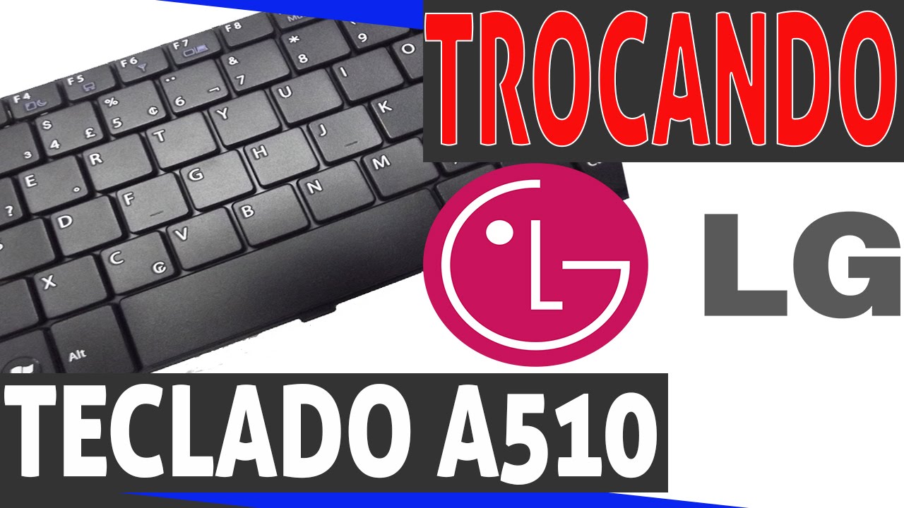 como trocar o teclado do lg a510