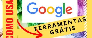 como usar ferramentas grátis google