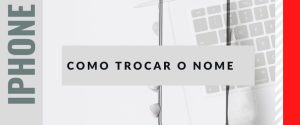 Como trocar o nome do iPhone – Mudar nome